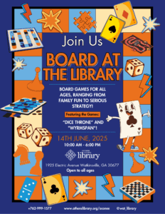 Board at the Library at the Oconee County Library. Board games for all ages, ranging from Family Fun to Serious Strategy! Featuring the games Dice Throne and Wyrmspan. June 14th, 2025 from 10am to 6pm. 1925 Electric Avenue, Watkinsville, GA 30677. Open to all ages. Images include board games, dice, cards, dominoes, chess pieces, lightning strikes, and puzzle pieces.
