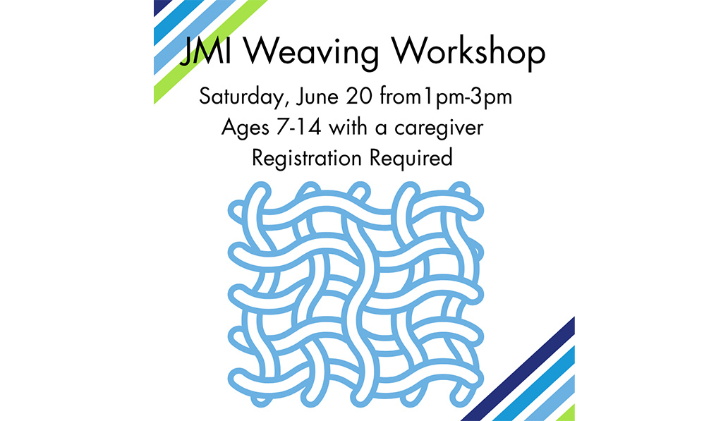 JMI Weaving Workshop. Saturday, June 20 from 1pm-3pm. Ages 7-14 with a caregiver. Registration required.