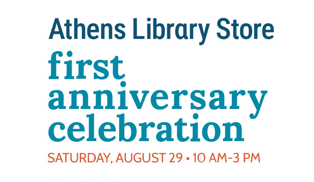 Athens Library Store. First Anniversary Celebration. Saturday, August 29, 10am-3pm.