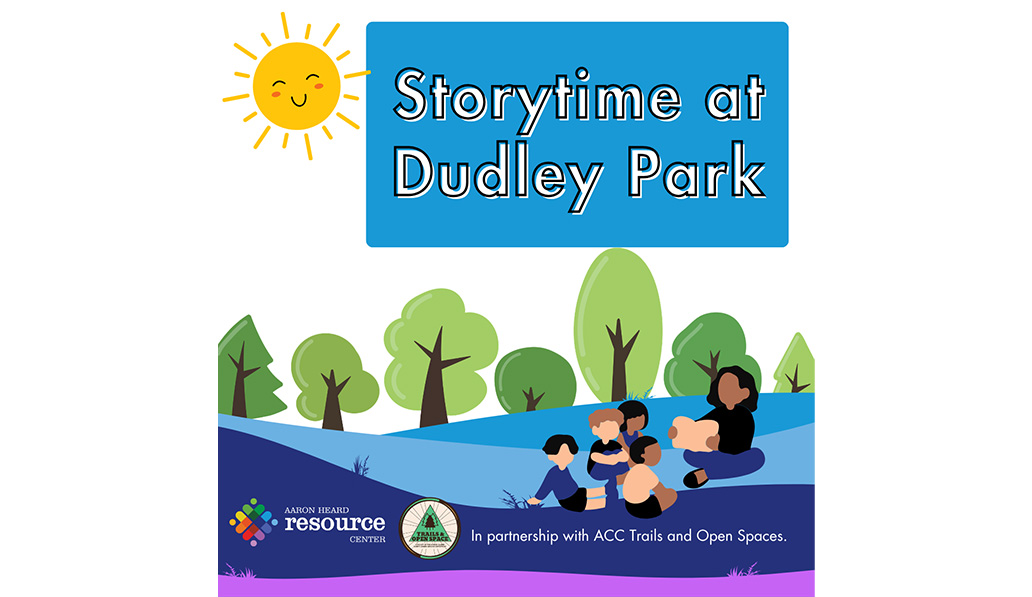 Storytime at Dudley Park. Aaron Heard Resource Center. In partnership with ACC Trails and Open Spaces.