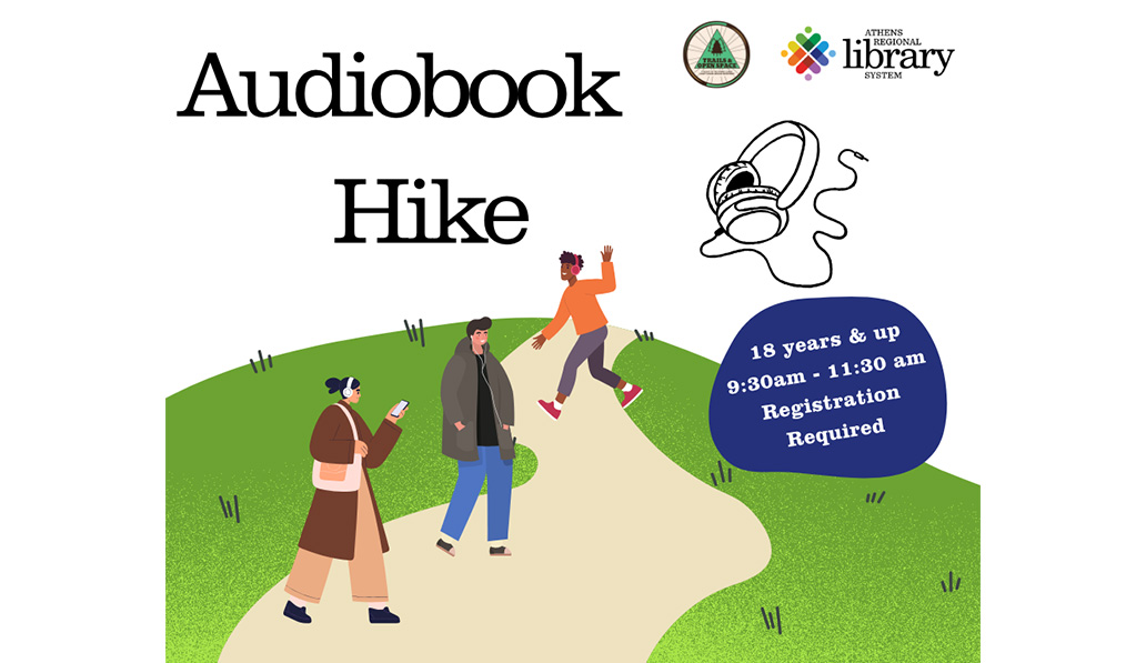 Audiobook Hike. 18 years & up. 9:30am-11:30am. Registration required. Athens Regional Library System.